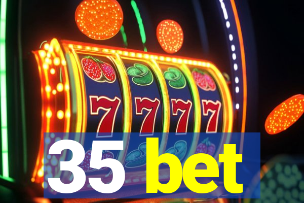 35 bet